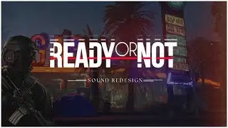 Ready Or Not: Cinematic Sound Redesign