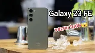 VAZOU TUDO DO NOVO GALAXY S23 FE BORA CONFERIR OS DETALHES