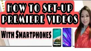 HOW TO SET-UP PREMIERE ON YOUTUBE USING SMARTPHONES