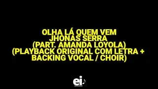 Olha Lá Quem Vem - Jhonas Serra (part. Amanda Loyola) (Playback Original Com Letra + BGV / Choir)
