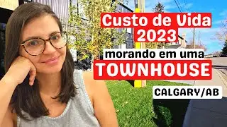 CUSTO de VIDA 2023: morando em TOWNHOUSE. Calgary/AB.