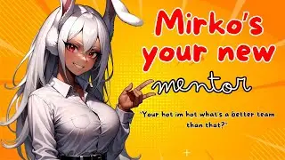Mirko's your new mentor ! [Part 1] [Shy listener][Teasing][Petting][Pet names][Yandera] [Flirting]