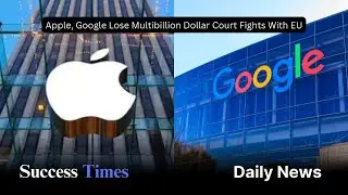 Apple, Google Lose Multibillion Dollar Court Fights With EU