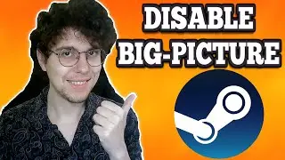How To Disable Big Picture Mode On Steam