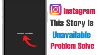 Instagram This Story is Unavailable Problem | Instagram This Story is Unavailable Problem Solved