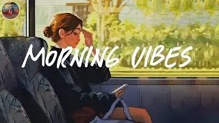 Morning vibes playlist 📖 Morning energy to start your day ~ Good vibes only