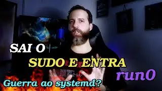 Polêmica no Linux - System trocando SUDO pelo Run0 - Pontos Positivos e Negativos