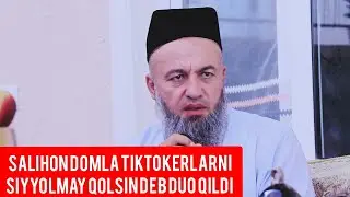 SALIHON DOMLA TIKTOKERLAR SIYYOLMAY QOLSIN DEB DUO QILDI