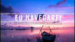 Fundo Musical para Oração - Eu Navegarei   para Pregação, Reflexão, Devocional, Meditação