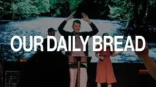 OUR DAILY BREAD  |  Taylor Fairbanks