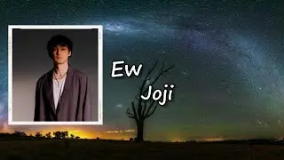 Joji - Ew Lyrics
