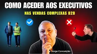 COMO ACEDER AOS EXECUTIVOS NAS VENDAS COMPLEXAS B2B