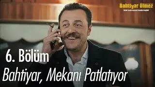 Bahtiyar mekanı patlatıyor - Bahtiyar Ölmez 6. Bölüm
