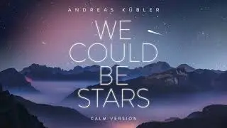 Andreas Kübler - We Could Be Stars (Calm Version)