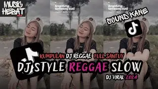 KUMPULAN DJ REGGAE SLOW TERBARU || DJ CAMPURAN VIRAL TIKTOK 2024🎵