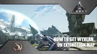 Ark Survival Evolved - How to get Wyvern to Extinction map (legitimately)