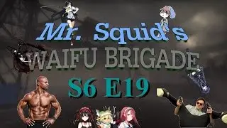 Mr Squid's Waifu Brigade Season 6 Episode 19