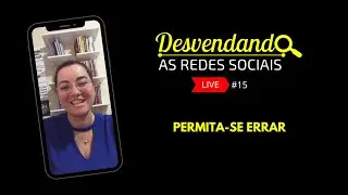 DESVENDANDO AS REDES SOCIAIS #15 | PERMITA-SE ERRAR | IVE TALYULI