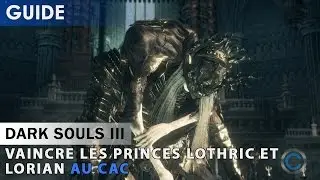 [Tutoriel] Dark Souls 3 - Battre les Princes jumeaux Lothric et Lorian au CaC