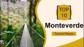 Top 10 Best Tourist Places to Visit in Monteverde | Costa Rica - English