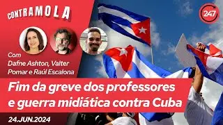 Contramola - Fim da greve dos professores e guerra midiática contra Cuba
