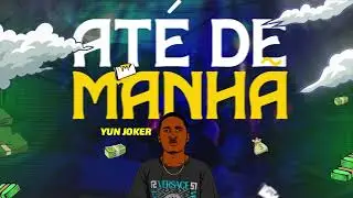 Yun Joker x Trippin Seven7 - Até De manhã ( Feat.  Emerson Neto )