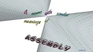 assembly - 5 nouns which are synonym of assembly (sentence examples)