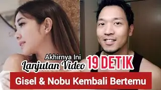 Lanjutan Video Mantap Mantap Gisel 19 Detik - Gisel dan Nobu Kembali Bertemu