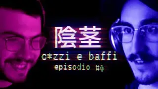 C*zzi e Baffi - Episodio #0 (w/ Volpescu & Mangaka96)