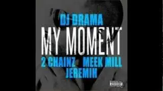 Dj Drama - My Moment (Feat. 2 Chainz, Meek Mill & Jeremih)