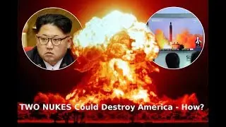 America is Vulnerable - how two nukes from North Korea could destroy The US