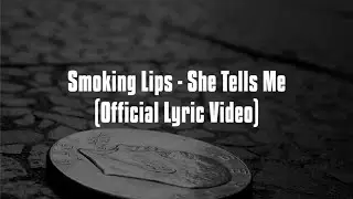 Smoking Lips - She Tells Me (Official Lyric Video)