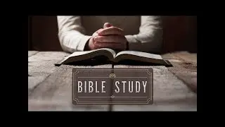 Bible Study - May 19. 2022