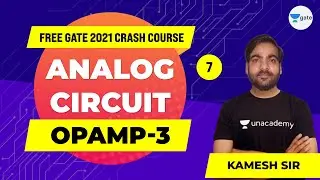Analog Circuits | OPAMP - 3 | Lec 7 | GATE 2021 (EE,ECE) Free Crash Course