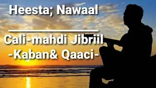 Heesta | Nawaal | Cali Mahdi Jibriil | -  Kaban- Lyrics