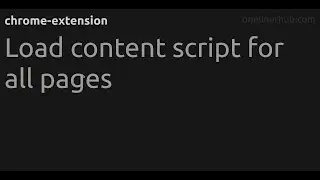 Load content script for all pages 