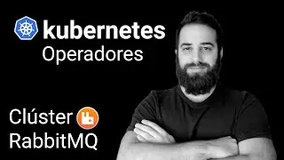 Kubernetes: Operadores y Clúster RabbitMQ