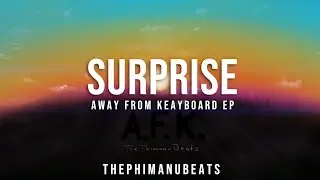 SURPRISE - Away From Keyboard EP | ThePhimanuBeats