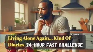 24-Hour Fast Challenge | Living Alone Again Diaries