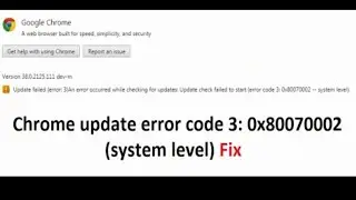 How to fix chrome update failed-error code: 3 (0x80070002)-error code 7: (0x80072ee7) in windows 10