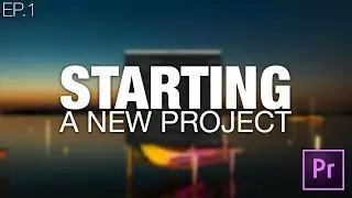 Learn to Edit Videos with Adobe Premiere Pro | EP.01 STARTING A NEW PROJECT