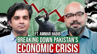 Breaking Down Pakistan's Economic Crisis ft. Ammar Habib Khan | Junaid Akram Podcast 