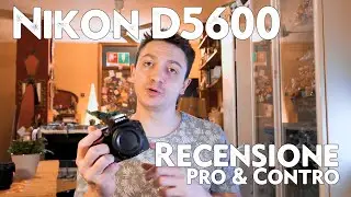DSLR a meno di 500€: Nikon D5600 - E' un buon acquisto nel 2020?