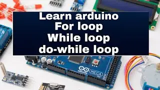 For loop | While loop | Do loop in Arduino programming | Do-while loop | #8