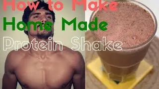 Home Made Protein Shake ( Cheap , Quick & Easy)