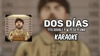 Dos Días - Tito Double P ✘ Peso Pluma ||KARAOKE 2024 🔥🔥||