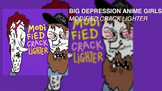Big Depression Anime Girls - Modified Crack Lighter (Full Album)