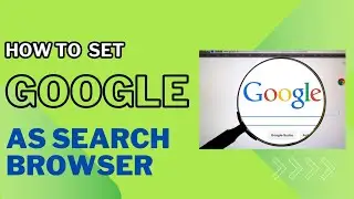 How to set Google as a search browser| Browser settings