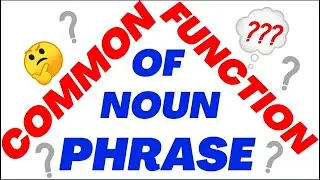 Noun phrase in detail || Common function of noun phrase
