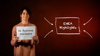 ENEA Highlights - La fusione nucleare